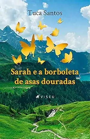 Sarah e a borboleta de asas douradas – Tuca Santos