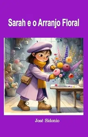 Sarah e o Arranjo Floral (As Aventuras de Sarah no Japão) – José Sidonio