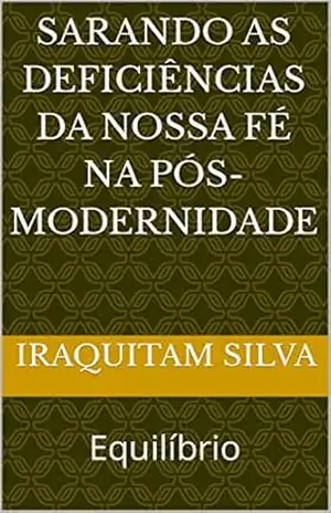 SARANDO AS DEFICIÊNCIAS DA NOSSA FÉ NA PÓS–MODERNIDADE: Equilíbrio – Iraquitam  Silva