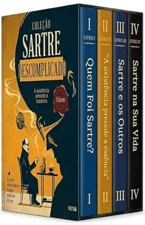 Sartre Descomplicado – 4 Livros – A existência precede a essência: guia completo do pensamento de Jean–Paul Sartre para quem está começando: O pai do existencialismo francês explicado do zero – Noetrix