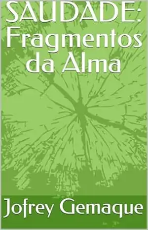 SAUDADE: Fragmentos da Alma – Jofrey Gemaque