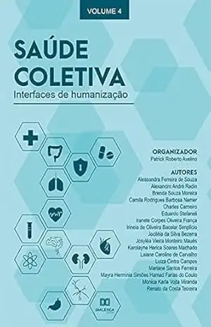 Saúde Coletiva: interfaces de humanização: – Volume 4 – Patrick Roberto Avelino
