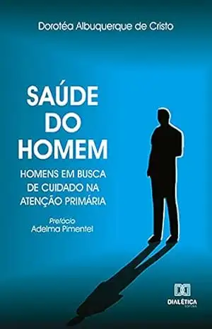 Saúde do homem: homens em busca de cuidado na atenção primária – Dorotéa Albuquerque de Cristo