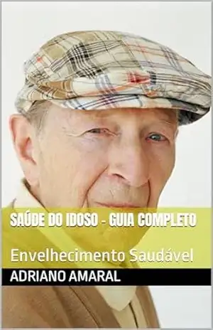 Saúde do Idoso – Guia Completo: Envelhecimento Saudável - ADRIANO AMARAL