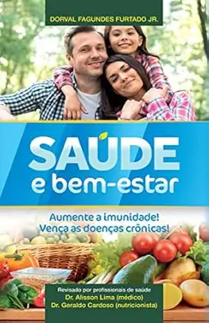 Saúde e bem–estar: Aumente a imunidade! Vença as doenças crônicas! – DORVAL FAGUNDES FURTADO JUNIOR