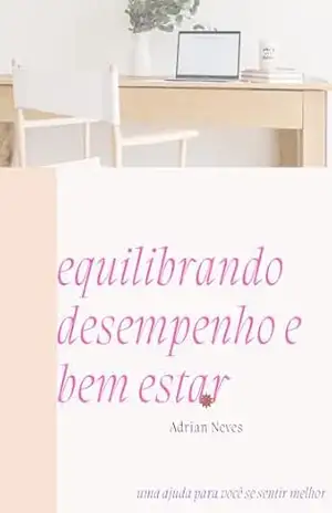 Saúde e produtividade – equilibrando desempenho e bem estar – Adrian  Neves
