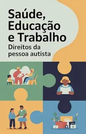 Saúde, Educação e Trabalho: Direitos da Pessoa Autista - Renato Albino Lana Ferreira de Souza