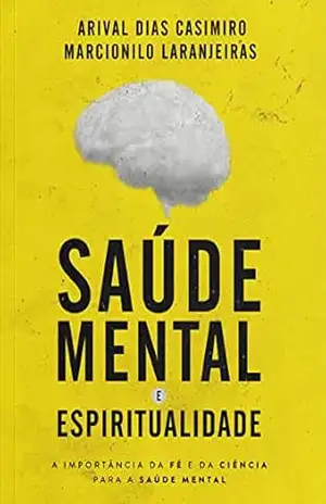 Saúde Mental e Espiritualidade: A Importância da Fé e da Ciência para a Saúde Mental – Arival Dias Casimiro