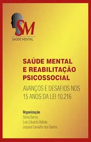 Saúde mental e reabilitação psicossocial: avanços e desafios nos 15 anos da Lei 10.2016 (Proceedings) - Sônia Barros