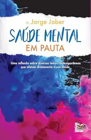 Saúde Mental em pauta: uma reflexão sobre diversos tema contemporâneos que afetam diretamente sua saúde – Jorge Jaber