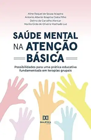 Saúde mental na atenção básica: possibilidades para uma prática educativa fundamentada em terapias grupais – line Raquel de Sousa Ibiapina