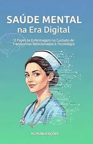 Saúde Mental na Era Digital: O Papel da Enfermagem no Cuidado de Transtornos Relacionados à Tecnologia – KC PUBLICAÇÕES