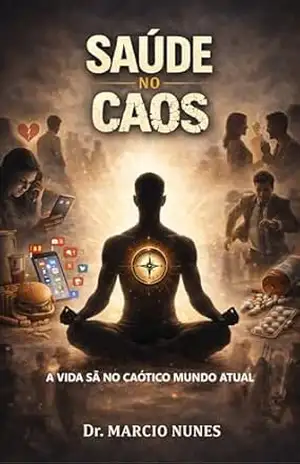 Saúde no Caos: A Vida Sã no Caótico Mundo Atual - Marcio Nunes