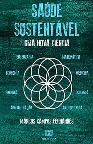 Saúde Sustentável: uma nova ciência - Marcos Campos Fernandes