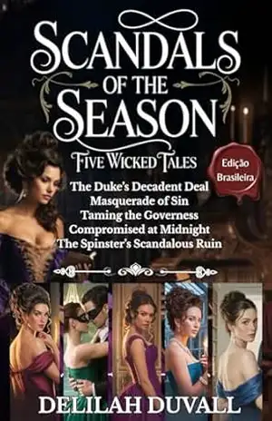 Scandals of the Season – Five Wicked Tales – The Boxed Set Collection – Edição Brasileira: Steamy Regency Novellas– Books 1 – 5 (Scandals of the Season … (Scandals of the Season – Brazil Editions) – Delilah Duvall