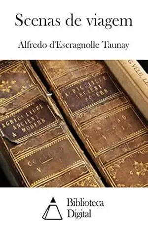 Scenas de viagem – Alfredo d’Escragnolle Taunay