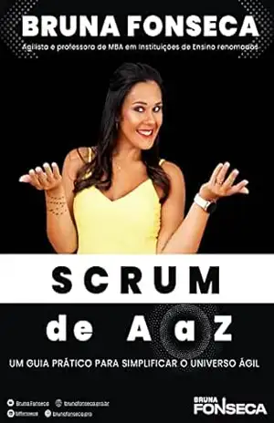 SCRUM DE A a Z: Um guia prático para simplificar o universo ágil – Bruna Fonseca