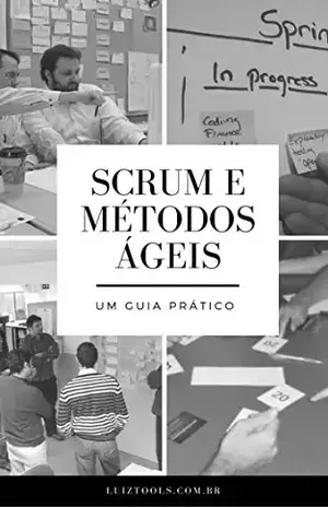 Scrum e Métodos Ágeis: Um Guia Prático – Luiz Duarte