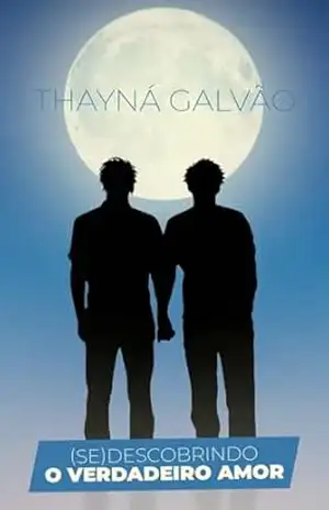 (Se)Descobrindo o verdadeiro amor – Thayná Galvão