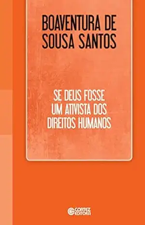 Se Deus fosse um ativista dos direitos humanos – Boaventura de Sousa Santos