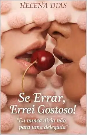 SE ERRAR, ERREI GOSTOSO: Amor, Adrenalina e uma Delegada que Não Segue Regras (Se Eu Errar, Errei Gostoso! Livro 1) – Helena Dias