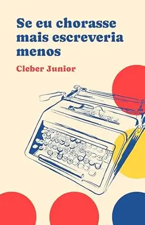 Se Eu Chorasse Mais Escreveria Menos – Cleber Junior
