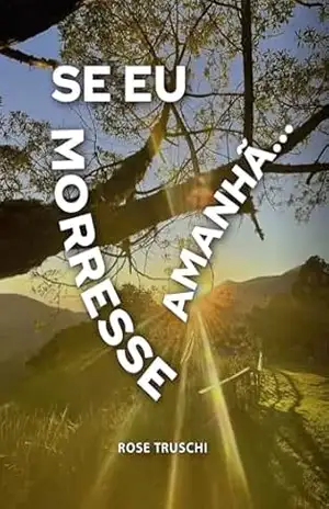 Se eu morresse amanhã… – Rose Truschi