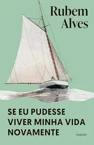 Se eu pudesse viver minha vida novamente – Nova edição (Biblioteca Rubem Alves) – Rubem Alves