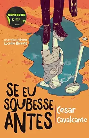 Se Eu Soubesse Antes: Do que serve uma vida longa se você não sabe o que fazer com ela? – Cesar Cavalcante de Souza