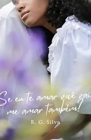 Se eu te amar você vai me amar também? - R. G. Silva