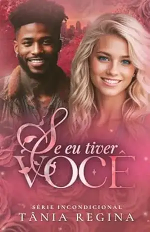 Se eu tiver você: série Incondicional – spin off – Tânia  Regina