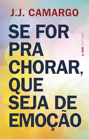 Se for para chorar, que seja de emoção – J. J. Camargo