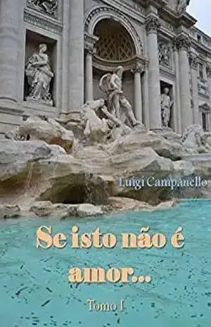 Se isto não é amor… – Tomo I (Romance gay na Itália Livro 5) – Luigi Campanello