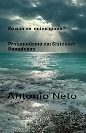 Se não eu, então quem?: Protagonismo em Sistemas Complexos – Antonio Neto