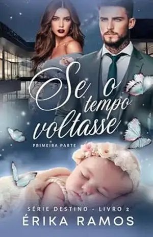 Se o Tempo Voltasse: Primeira Parte (Destino Livro 2) – Érika  Ramos