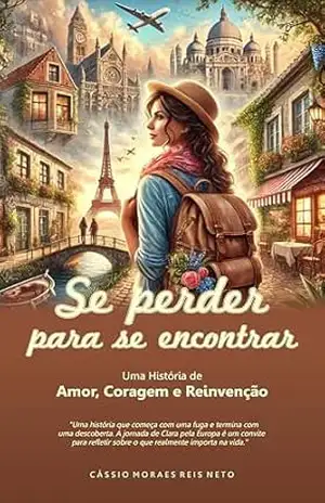 Se perder para se encontrar: Uma História de Amor, Coragem e Reinvenção – Cássio Moraes Reis Neto