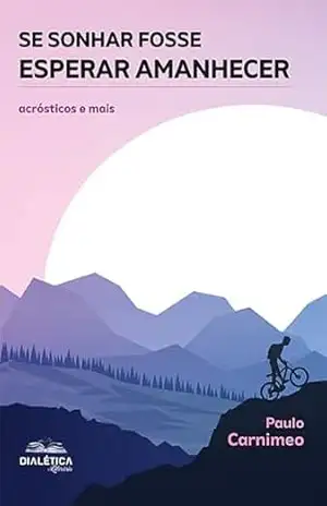 Se Sonhar Fosse Esperar Amanhecer: acrósticos e mais – Paulo Carnimeo