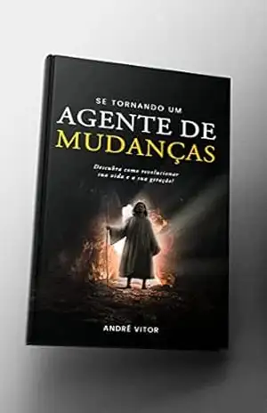 SE TORNANDO UM AGENTE DE MUDANÇAS – André  Vitor