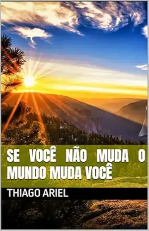 Se você não muda o mundo Muda você – Thiago  Ariel