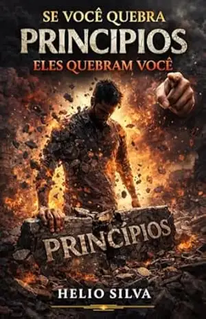 SE VOCÊ QUEBRA PRINCÍPIOS, ELES QUEBRAM VOCÊ. – HELIO SILVA