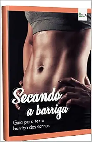 Secando a barriga: Guia para ter a barriga dos sonhos – Grupo Neolife