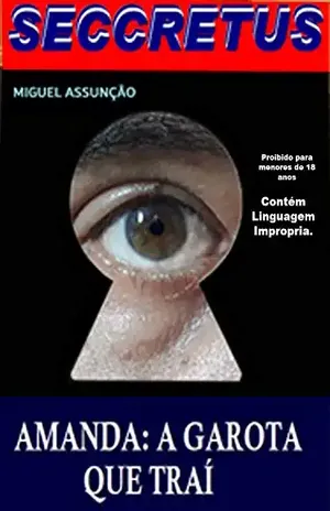 Seccretus. Amanda: A Garota que trai: Enganação e traições de uma garota contra o seu noivo. uma historia de sacagens, cumplicidades e sexo. Intrigas e armações com uma leitura para adultos. - Miguel Assunção