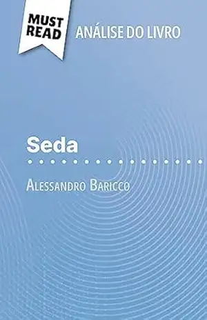 Seda de Alessandro Baricco (Análise do livro): Análise completa e resumo pormenorizado do trabalho - Catherine Bourguignon