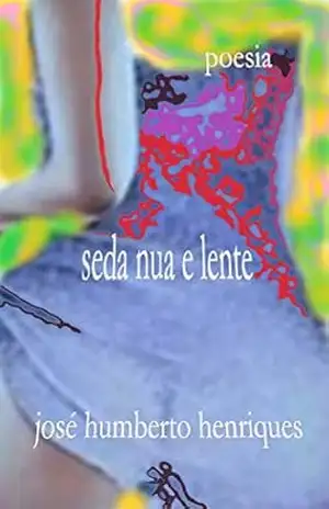 Seda Nua e Lente – José Humberto da Silva Henriques