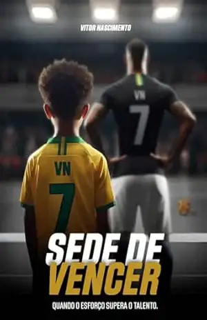 SEDE DE VENCER: Quando o esforço supera o talento. - Vitor  Luiz Moreira do Nascimento