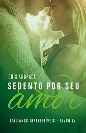 Sedento Por Seu Amor (Italianos Irresistíveis Livro 4) - Cris Andrade