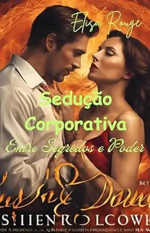 Sedução Corporativa: Entre Segredos e Poder (Segredos, Poder e Desejos) – Elisa Rouge