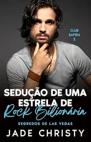 Sedução de uma Estrela de Rock Bilionária: Segredos de Las Vegas (Clube Safira Livro 2) – Jade Christy