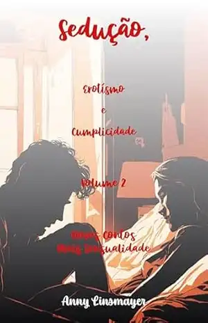 Sedução Erotismo e Cumplicidade – Volume 2: Novos Contas, Mais Sensualidade – Anny Linsmayer