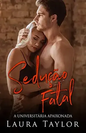 Sedução Fatal: A Universitária Apaixonada – Laura Taylor